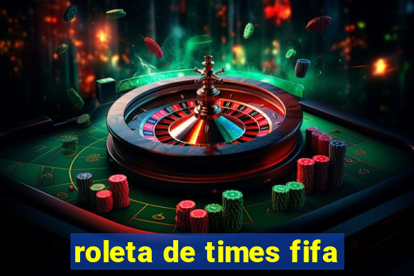 roleta de times fifa